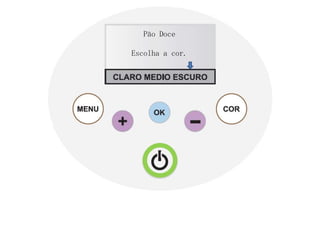 Pão Doce

Escolha a cor.
 
