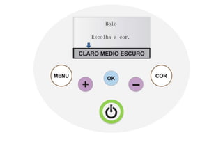 Bolo

Escolha a cor.
 