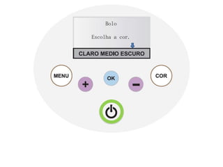 Bolo

Escolha a cor.
 