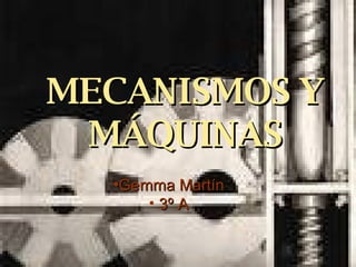 MECANISMOS Y MÁQUINAS ,[object Object],[object Object]