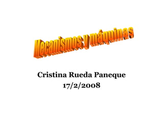 Cristina Rueda Paneque 17/2/2008 Mecanismos y máquinas 