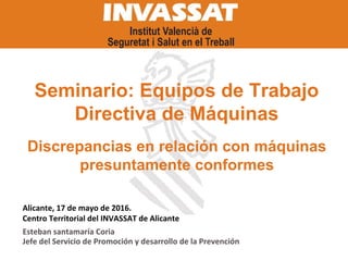 Esteban santamaría Coria
Jefe del Servicio de Promoción y desarrollo de la Prevención
Alicante, 17 de mayo de 2016.
Centro Territorial del INVASSAT de Alicante
 