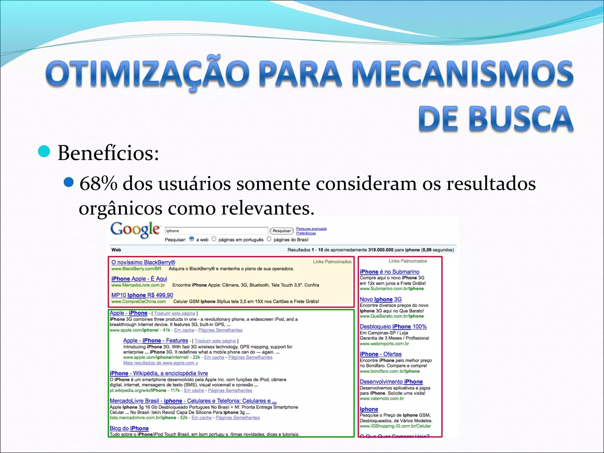 Benefícios:
68% dos usuários somente consideram os resultados
orgânicos como relevantes.
 