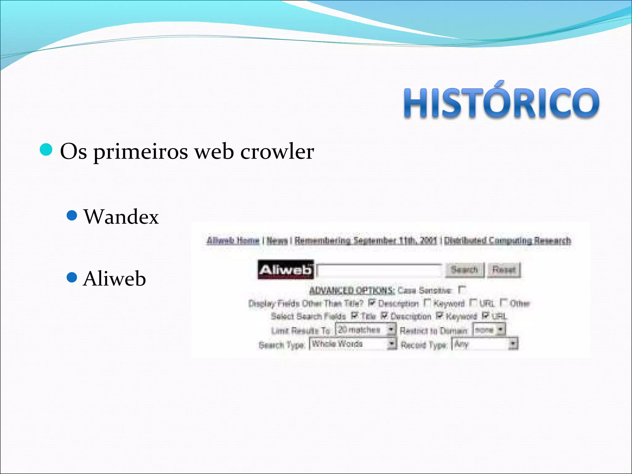Os primeiros web crowler
Wandex
Aliweb
 