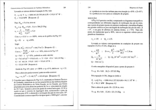 ,
I
l:
i
I
Caracteristicas de Funcionamento de Turbinas Hidrdulicas 20)
Levando os valores obtidos aequa<_;:ao (4.30), vem:
P, = p. Q. Y. 11, = 1000.561,05:595,66.0,93 = 310,8.10' W :.
P, = 310,8MW (Resposta c)
Para Hmin = 51,4 m, tem-se:
Ymm= g · Hmfa = 9,81 · 51,4 = 504,23 J/kg
n 81,82
n, =HY, = 514Y, = 11,4
min '
Com n
1
=11,4 e a=lOOo/o, retira-sedogr:ificodaFig.8.9:
Q1
= 93 e 111
=89o/o.
Logo:
Q=Q,.H~" =93.51,4Y, =666,75m'/s (Resposta d) ..
Comn1
= 81•82 = 9,95 e a=80°/o,retira-sedaFig.8.9:
(67,6)
1
'
2
Q, = 70,5 e 'fl,="= 92%, podendo-se entiio calcular:
Q = 70,5 (67,6/"' = 579,65 m'/s e Y = 9,81. 67,6 = 663,16 J/kg ..
P, = 1O'. 663,16 . 579,65 . 0,92 = 353,65.10' W :.
P, = 353,65 MW (Resposta e)
Ainda da Fig. 8.9, para a= 100% e 111
= 0 o/o, obtem-se: n1 = 21.
Para a altura de queda nominal, pode-se entao escrever:
n.,, =n,.HY, =21.60,72Y, =163,64rpm (Resposta f)
2. Considere que o diagrama da Fig. 8.13, construido no Sistema Tecnico
de Unidades, represente as curvas caracterfsticas das turbinas Kaplan
da Central Hidrel6trica de Volta Grande, no rio Grande, que foram
projetadas para uma altura de queda de 26,2 m e velocidade de rota<;ao
de 85,7 rpm. Quando a altura de queda dacentral baixa para 22,56 m
supOe-se que o sistema de regulagem atue, aumentando o grau de
abertura para 85% e alterando a inclina<;3.o das pas do rotor para 10°.
Considerando a massa especffica da agua igual a 1000 kg/m
3
, calcular:
210 Mllquinas de Fluido
a) a pot~nci_a no ei~o das turbinas para esta situac;iio (a= 85% e p=10°);
b) a potenc1a no e1xo para as condi96es de projeto.
SOLU<;AO:
A Fig. 8.13 pennite concluir, comparando os diagramas topograficos
correspondentes a?s diferentes fulgulos de inclina9iio das pas do rotor,
que o pon_to de ~r.oJeto (ponto de m<iximo rendimento ) da turbina Kaplan
em ~uestao venf1ca-se para um 3.ngulo de inclina<;iio das pas do rotor, p
= 0 , e um grau de abertura do sistema diretor, a= 75%. Para este
ponto, de rendimento igual a 88%, tem-se os seguintes valores para as
grandezas biunitarias:
nll = 130 e Qu = 1,35.
Levando os valores correspondentes as condir;Oes de projeto nas
equae;oes (5.23) e (5.24), chega-se a:
HY, 26 2h
D=n11
--=130 --'-=776m
n 85,7 '
Q,, Q y, .. Q=Q,,.D'.HY, =l,35.7,76'.26,2Y, ..
D'.H'
Q= 416,lm'/s
0 salto energetico disponfvel para o ponto de projeto e:
Y = g. H = 9,81 . 26,2 = 257,02 J/kg
Pela equar;ao (4.30), chega-se entiio a:
P, = p.Q.Y.11, = 1000.416,1.257,02.0,88 = 94,11.106
W :.
P, = 94,11 MW (Resposta b)
Para a altura de queda H = 22,56 m, vem:
Y = g. H = 9,81. 22,56 = 221,31 J/kg e
i
I
. !
i
 