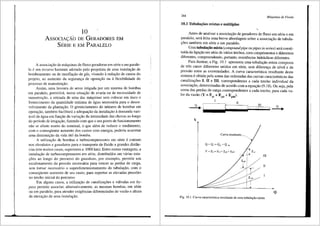 10
AssocrA<;::Ao oE GERAooREs EM
SERIE E EM pARALELO
A associai;ilo de m<iquinas de fluxo geradoras em s6rie e em parale-
lo eum recurso bastante adotado pelo projetista de uma instala93.o de
bombean1ento ou de insuflai;ao de gis, visando aredui;ao de custos do
projeto, ao aumento da seguranya de operai;ao ou aflexibilidade do
processo de 1nanuteni;ao.
Assim, uma lavoura de arroz irrigada por um sistema de bombas
em paralelo, permitiri, numa situai;ao de avaria ou de necessidade de
manuteni;ilo, a retirada de uma das m3-quinas sem colocar em risco o
fomecimento da quantidade minima de 8-gua necessaria para o desen-
volvimento da plantai;ao. 0 gerenciamento do ntlmero de bombas em
operai;ao, tambem facilitar:i a adequai;ao da instalai;ao ademanda vari-
avel de 3.gua em funi;ao da variai;ao da intensidade das chuvas ao longo
do periodo de irrigai;ao, fazendo com que o seu ponto de funcionamento
nao se afaste muito do nominal, o que alem de reduzir o rendimento,
com o conseqliente aumento dos custos com energia, poderia acarretar
uma diminuiyao da vida Util da bomba.
A utilizayao de bombas e turbocompressores em serie e comum
nos oleodutos e gasodutos para o transporte de fluido a grandes distftn-
cias (em muitos casos, superiores a 1000 km). Entre outras vantagens, a
instalayao de turbocompressores em serie, distribufdos em v<irias esta-
96es ao longo do percurso do gasoduto, por exemplo, permite um
escalonamento da pressao necess3.ria para veneer as perdas de carga,
sem tornar necessirio o superdimensionamento da tubulayao, com o
conseqliente aumento de seu custo, para suportar as elevadas press6es
no trecho inicial do percurso.
Em alguns casos, a utilizayao de canaliza96es e v3.lvulas em by-
pass permite associar, alternativamente, as mesmas bombas, em serie
ou em paralelo, para atender exigencias diferenciadas de vazao e altura
de elevayao de uma instalayao.
264 Mciquinas de Fluido
10.1 Tubulai;Oes mistas e mllltiplas
Antes de analisar a associay_ao de geradores de fluxo em serie e em
paralelo, sera feita uma breve ab0rdagem sabre a associayao de tubula-
96es tambem em serie e em paralelo.
Uma tubula~o mista (compoundpipe ou pipes in series) sera consti-
tulda da ligay:ao em serie de varios trechos, com comprimentos e difunetros
diferentes, compreendendo, portanto, resistencias hidr<iulicas diferentes.
Para ilustrar, a Fig. 10.1 apresenta uma tubulay:ao mista composta
de tres canos diferentes unidos em serie, sem diferenya de nfvel e de
pressao entre as extremidades. A curva caracteristica resultante deste
sistema e obtida pela soma das ordenadas das curvas caracterfsticas das
canaliza96es I, II e III, correspondentes a cada trecho individual da
associayi.i.o, determinadas de acordo com a equayao (9.18). Ou seja, pela
soma das perdas de carga correspondentes a cada trecho, para cada va-
lor da vazao (Y == E + E + E ).
pl pH pffi
I
II
lII
Q Q
y
Curva resultante~
Q=Q,=Qu=Q111
III
II
Q
Fig. l0.1 Curva caracteristica resultante de uma tubula9ao mista.
 