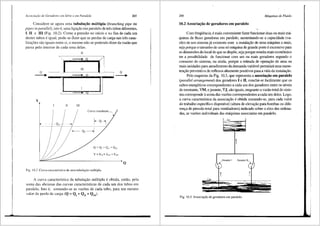 A~sociar,;lio de Geradores e111 Sr!rie e e1n Paralelo 265
Considere-se agora uma tubulat;ii.o mUltipla (branching pipe ou
pipes in parallel), isto e, uma ligac;ao em paralelo de tres tubos diferentes,
I. II e III (Fig. 10.2). Como a pressao no infcio e nu fim de cada um
destes tubos e igual, pode-se dizer que as perdas de carga nas tres cana-
lizag6es sao iguais entre si, o mesmo nao se podendo dizer da vazao que
passa pelo interior de cada uma delas.
Q --~
'1":
y
II
)
----+ g
(~
Ill
1· :: r1·
..J
JI lll
Curva resultante_
~ .
'
+--- Ou ------>i
Q=Q,+Q"+QCJ[
Fig. I0.2 Curva caracterfstica de un1a tubular,:iio mU.ltipla.
Q
Q
A curva caracterfstica da tubulac;ao mUltipla e obtida, entao, pela
soma das abcissas das curvas caracterfsticas de cada um dos tubos em
paralelo. Isto e, somando-se as vaz6es de cada tuba, para um mesmo
valor da perda de carga (Q = Q1
+ Q11
+ Q111
).
266 Mdquinas de Fluido
10.2 Associa«;do de geradores em paralelo
Com freqtiencia, e mais conveniente fazer funcionar duas OU mais ma-
quinas de fluxo geradoras em paralelo, aumentando-se a capacidade (va-
zao) de um sistema j3 existente com a instalac;ao de uma maquina a mais,
seja porque o tamanho de uma s6 m3quina de grande porte e excessivo para
as dimens5es do local de que se disp5e, seja porque resulta mais econ6mico
ter a possibilidade de funcionar com um ou mais geradores segundo o
consumo do sistema, ou ainda, porque a retirada de operayao de uma ou
mais unidades para atendirnento da demanda vari.3.vel permitir<i uma manu-
tenc;ao preventiva de reflexos altamente positivos para a vida da instala95.o.
Pelo esquema da Fig. 10.3, que representa a associat,;3.o em paralelo
(parallel arrangement) dos geradores I e II, conclui-se facilmente que os
saltos energeticos correspondentes a cada urn dos geradores entre os nfveis
de montante, VM, ejusante, VJ, sao iguais, enquanto a vazao total do siste-
ma corresponde asoma das vaz6es correspondentes a cada um deIes. Logo,
a curva caracteristica da associac;ao e obtida somando-se, para cada valor
do trabalho especffico disponfvel (altura de elevac;ao para bombas ou dife-
renga de pressao total para ventiladores) indicado sabre o eixo das ordena-
das, as vaz6es individuais das m3.quinas associadas em paralelo.
_Gerador J Gerador IL,
Fig. 10.3 Associar,:ao de geradores em paralelo.
 