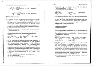 '
i
Associai;iio de Geradores em Sirie e em Paralelo
Llp,.Q
'flt= -p-
2100
·
6
•
8
=0793 (79,3%)
18000 '
'
Lip'" .Q 1900.6,8
= 0,718 (71,8%)
P, 18000
10.5 Exercicios propostos
279
(Resposta e)
(Resposta f)
1. A bomba da Fig. 9.19 encontra-se operando em paralelo com outra
igual, ambas com rotor de 230 mm de difunetro (230 $) e velocidade
de rotac;ao de 1120 rpm, numa instalac;ao cujo desnivel e H = 5 m e,
. G
nesta situac;ao, contribuindo com uma vaziio de 150 m3/h. Sabendo
que os reservat6rios de succ;ao e recalque silo abertos, pergunta-se:
a) qual a vazao produzida pela associac;iio <las bombas em paralelo?
b) qual o rendi~ento da associac;ao?
c) qual a vazao recalcada par uma das bombas funcionando sozinha
na. mesrna instalac;ao?
d) qual a potencia consumida pela bomba funcionando sozinha?
e) corn que rendimento estara operando esta b_o~ sozinha?
Respostas: .:srfG-;,P.'
">' ,,.
a)QA=300m'!h; b)T"=80,5%; "°', c)Q=196m'ih;
d) P, = 7 CV= 5,15 kW; e) Tl,= 70%.
2. Um dos est<igios de uma bomba de alimenta9ao de caldeiras de 5
est<igios em serie encontra-se representado na Fig. 9~18, atraves da
curva correspondente ao rotor de diilmetro <jl 270 (D5
= 270 mm).
Esta bomba fornece 250 m3/h de agua a 65°C a uma caldeira, numa
instala9iio em que a linha de sucyao possui diilmetro de 200 mm,
comprimento equivalente de 10 m, e a linha de recalque tern o mesmo
difunetro, com um comprimento equivalente de 90 m. A diferen9a de
nfvel entre a caldeira e o reservat6rio de sucyiio, que se encontra aberto
e submetido a pressiio atmosferica de 0,1 MPa, e igual a 10 m.
Calcular:
a) a altura manom6trica com que esta operando a bomba;
b) o seu rendimento total;
c) a pressiio manom6trica da caldeira;
280 Mdquinas de Fluido
d) a perda de carga na canalizayao, em metros de coluna d' agua,
utilizando a tabela da Fig. 6.8;
e) a altura de sucyiio maxima da bomba.
Respostas:
a) H = 158 m;
d)H =230m·
" ' '
b) T, = 84%;
e) Hsgmax = 4,26 m.
3. Dois ventiladores centrffugos iguais, cujas curvas encontram-se repre-
sentadas na Fig. 9.16, associados em serie, produzem uma vaziio de
3,0 m3
/s de ar com peso especffico, y = 1,1 kgf/m3
• Um deles
(ventilador I) funciona com velocidade de rotayiio de 550 rpm e o
outro (ventilador II) com a velocidade de rotayiio de 1600 rpm. Para
esta associayiio de ventiladores calcular:
a) a diferenya de pressiio total;
b) a potencia consumida;
c) o rendimento total;
d) a diferenya de pressiio estatica;
e) o rendimento estatico do ventilador I (n = 550 rpm) trabalhando na
associayiio;
f) o rendimento est<itico do ventilador II (n = 1600 rpm) tamb6m
trabalhando na associayiio.
Respostas:
a) Lip"= 399 mmCA = 3,91 kPa; b) P, = 23,87 CV= 17,56 kW;
c) T)"' = 66,9%; d) Lip""= 368,54 mmCA = 3,62 kPa;
e) Tl""= 26,1 %; f) Tl""'= 65,2%.
4. A Fig. 9.11 representa as curvas caracterfsticas de um ventiladorcentrf-
fugo com pas retas (~5 = 90°) que gira a 1460 rpm. Para insuflar 4
m3
/s dear com p = 1,2 kg/m3
atraves de um sistema de ventila9iio
composto por canalizai;iio de 500 mm de diilmetro e comprimento
equivalente de 203 m, com extremidades abertas aatmosfera e num
mesmo nfvel, disp5e-se de duas alternativas, usando o mesmo tipo de
ventilador: associar dois deles em paralelo ou usar apenas um,
aumentando a sua velocidade de rotai;iio (considerar o rendimento
invariavel com a variai;iio da rotayiio). Pergunta-se:
a) com que velocidade de rotai;iio devera funcionar o ventilador na
segunda alternativa?
 