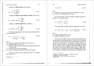 Cdlculo de Rotores Radiais
- m3.quina com difusor de p3s (vaned diffuser):
K, = 0,6
(, + LJ
~
7t sen Ps
319
(12.11)
- m3.quina com difusor de caixa espiral ou voluta (volute casing):
(, + _ll,_I
K = (0,65 a 0,85) ~
r 7t sen Ps
(12.12)
- m3.quina com difusor anular liso (open diffuser):
~
K, = (0,85 a 1,0)
7t sen Ps
(12.13)
A f6rmula recomendada por Eck,20
para o cfilculo do fator de defi-
ciencia de potencia, e:
1
µ = ---·
1 + o; b, (1 5 + 11 _ll,_)
8SN' '90°
onde:
D5
= difunetro de saida do rotor (difunetro exterior), em m;
b5
= largura de saida do rotor, em m;
(12.14)
S = momento est3.tico da se9ao meridiana do canal em rela9ao ao eixo
do rotor, em m3
;
N = nllmero de pas do rotor, adimensional;
Ps = angulo de inclina9ao <las p3.s na saida do rotor, em graus.
0 momento est3.tico da se9ao meridiana do canal, S, e expresso
por (ver Fig. 12.8):
20
ECK, B., Fans.
320 Mdquinas de Fluido
f''
S=J,brdr
,,
onde:
b = largura do canal do rotor para um raio de referencia
dr = elemento de comprimento do raio, em m.
(12.15)
r, emm;
Para rotores radiais, com discos situados em pianos paralelos, a
equai;ao (12.15) assume a forma:
(12.16)
Para rotores radiais, com discos c6nicos, a equai;ao (12.15) toma-se:
S b, + b, ( ) l r, - r, 2 b, + b, J
= r-r r+~-~-~-~
2 .5
4
s 3 b +b
' '
onde:
b4
= largura de entrada do rotor, em m;
b5
= largura de saida do rotor, em m.
(12.17)
De acordo com Sedille,21
todas as f6rmulas aproximadas sao v3.li-
das apenas para o ponto de projeto de uma m3.quina, isto e, unicamente
na zona onde os coeficientes numericos que elas contem podem ser con-
frontados com a experiencia. Isto porque, enquanto a f6rmula de
Stodola22
d3. origem a uma curva caracteristica Y _
= f (Q) na forma de
'"
uma reta paralela areta YpH== f (Q), as f6rmulas de Pfleiderer23
e Eck24
dao origem a uma reta YpH= f (Q) que corta a reta Ypaoo = f (Q) sobre o
eixo das vaz5es, ou seja, para um valor nulo do trabalho especifico (Fig.
9.3). Qualquer destas hip6teses nao apresenta uma confirmai;ao experi-
11
SEDILLE, M. Ventilateurs et Compresseurs Centrifugues et Axiaux.
22
STODOLA, A., Steam and gas turbines.
" PFLEIDERER, C., Bambas centrifugas y turbocompressores.
'' ECK, B., Fans.
 
