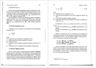 Cdlculo de Rotores Radiais 329
e) Rendimento total, 11t:
Testes com uma grande quaotidade de bombas mostram que o rendi-
mento total para uma dada velocidade de rota9ao especifica cresce com
o aumento da vazao e, para uma dada vazao, o melhor rendimento total
corresponde afaixa de velocidade especifica, nqA' compreendida entre
100 e 150, podendo ultrapassar 90%.
Para ventiladores, o rendimento total para uma dada velocidade de
rota9ao especifica cresce com o aumento do didmetro D5
e, para uma
dada vazao, o seu maior valor corresponde a velocidade de rota9ao
especifica, n compreendida entre 150 e 250, podendo chegar ate
qA'
90%.
IV C3Iculo da potCncia no eixo
A potencia no eixo ou potencia de acionamento sera calculada pela
expressao (4.31):
onde:
P = potencia no eixo da bomba ou ventilador, em W;
. p" = massa especifica do fluido recalcado, em kg/m3;
Q = vazao, em m3
/s;
y = trabalho ou salto energetico especifico fornecido ao fluido, em J/
kg;
111
= rendimento total da m<iquina de fluxo geradora, adimensional.
V C3Iculo do di3metro do eixo
Para os rotores radiais, a determina9iio aproximada do di3.metro
do eixo (impeller shaft diameter) deve preceder o cfilculo das pas. Esta
detennina9ao preliminar baseia-se exclusivamente numa solicita9ao de
tor9iio, considerando tensao admissivel de cisalhamento, 'tadJn, com valor
subestimado para compensar possiveis imprecis6es de c<ilculo. Desta
maneira, o difunetro do eixo das bombas sera calculado pela f6rmula:
330 Mdquinas de Ffuido
(12.28)
onde:
de = difunetro do eixo, calculado em cm;
P = valor miximo da potencia no eixo para a rota95.o de c<ilculo, em
' kW;
n = velocidade de rota9ao de projeto, em rpm;
K = coeficiente adimensional que depende da tensao de cisalhamento
•
admissfvel, tadm"
Considerando o eixo de ai;o carbono SAE 1045 ou SAE 1050,
tem-se:
K = 14, correspondendo a t, =21 Mpa, para bombas de um s6
' " rn
est<igio;
K = 16, correspondendo a t , :: 12 Mpa, para bombas de v3rios
' ' rn
est:igios.
Embora o difimetro do eixo de ventiladores possa tambem ser
calculado pela equai;ao (12.28), baseada no momenta tori;or, Tedeschi27
recomenda, neste caso, o uso das seguintes rela96es, com base no me-
mento de flexao, para uma primeira aproxima93.o:
- para D5 < 400 mm, de= 0,09 D5
;
- para D5 = 400 a 600 mm, de= 0,08 D5
;
- para D, > 600 mm, d, = 0,067 D,.
Uma vez projetado o rotor, tanto para bombas como para venti-
ladores, deve-se proceder o c<ilculo dos esfon;os reais, levando em consi-
derai;fio tori;ao e flexao, o c<ilculo da flecha maxima e a detenninai;ao
da velocidade de rotai;ao crftica. 0 difunetro definitivo do eixo deve
levar em conta todos estes fatores.
27
TEDESCHI, P., Proyecto de mtiquinas.
:
 