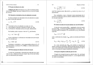 j
1
Crilculo de Rotores Radiais . 331
VI Fixa«;iio do difunetro do coho
0 di3metro do coho (hub dfameter), de, pode ser adotado normal-
mente de 10 a 30 mm maior que o di3.metro do eixo, no caso de fixar;lio
por chaveta.
VII C3Iculo da velocidade na hoca de admissiio ou suc«;iio
0 c:ilculo estimativo da velocidade na boca de admissao ou sucr;ao,
ca, pode ser feito pela expressao:
(12.29)
onde:
ca = velocidade na boca de admisslio ou sucr;lio, em mis;
Y = salto energetico especffico fornecido ao fluido, em J/kg;
Kc,= coeficiente de velocidade na boca de sucr;lio, adimensional.
Para bombas, pode-se estimar o valor de Kc, pela f6rmula:
Kc, = 10 - 3 6,84 n~l (12.30)
Ja para ventiladores, o coeficiente de velocidade na boca de sucr;iio
·pode ser calculado por:
1/3
Kc, = 0,082 nqA (12.31)
Geralmente a velocidade ca esta compreendida na faixa de 2 a 5
mis para bombas, e na faixa de 5 a 30 mis, ou valores ainda maiores,
para ventiladores.
VIII Determina«;iio do difunetro da boca de suc«;iio
Levando em considerar;ao a obstrur;ao provocada pelo eixo e pelo
cubo do rotor, o difunetro da boca de sucr;ao, Da, do rotor das bombas
pode ser determinado pela equar;ao:
332 Mriquinas de Fluido
D ~ I 4 Q
a Vn Tlv c,
+ d'
'
(12.32)
onde D0
6 expresso em m, Q, em m3
/s, ca, em mis, de, em m e llv 6
adimensional.
Para ventiladores, como a obstrur;ao citada normalmente niio 6
levada em considerar;ao, pode-se calcular o di3.metro da boca de sucr;lio
do rotor pela expressao:
(12.33)
IX C3lculo da altura de suc«;iio m3.xima (no caso de homhas)
A altura de sucr;ao maxima, Hsnu1x, englobando a altura de suc93.o
geom6trica, Hsg' e a perda de carga na canaliza93.o de sucr;ao, Hps, sera
calculada a partir da equa93.o (6.14), considerando c3
=c0
, pela seguinte
expresslio:
2 9 10
-4 4/3
ermin = , 0 qA
onde o coeficiente de cavita93.o, crmin' pode ser calculado pela f6rmula
(6.6):
c;
HP, )max = .El_ - £..,.:__ - crmin H
y y
(12.34)
2g
Se o valor calculado para Hsm<ix n3.o satisfizer os requisitos de
projeto, levando em considera93.o o tipo de aplicar;ao previsto, isto podera
levar a uma modifica93.o dos dados de projeto, principalmente no que se
refere avelocidade de rotar;lio estabelecida inicialmente.
X Fixac;iio do 3ngulo de saida das p3s do rotor
0 3.ngulo de inclina93.o das pas na safda do rotor, ~5, sera fixado
em funr;lio dos criterios discutidos no item 12.1, com as seguintes faixas
de valores recomendadas:
i
 