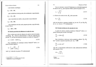 l
..
Cdlculo de Rotores Radiais
- para bombas centrifugas:
" = 20 a 30°·
"' ,
333
- para ventiladores de alta presslio, alto rendimento e carga limitada:
" = 12 a 30°·
"' ,
- para ventiladores de m6dia e alta presslio do tipo industrial:
" = 45 a 90°·
"' ,
- para ventiladores de alta vazlio, pequena presslio, carga ilimitada,
do tipo Siroco:
P, = 150 a 110°.
XI C3.Iculo provis6rio do di3metro de saida do rotor
Para o cfilculo provis6rio do diilmetro de safda do rotor de bombas
centrifugas, D5
, estima-se primeiramente o valor do coeficiente de
pressi'io, '¥, por meio da expressao baseada nos estudos de Stepanoff:
28
'If = 1,1424 - 0,0016 ilqA
(12.35)
Para ventiladores de construc;ao comum, Tedeschi29
indica a se-
guinte f6rmula empfrica:
763
( J
'
onde 13s eindicado em graus e '¥ eadimensional.
28 STEPANOFF, A. J., Centrifugal and axial pumps.
'
9
TEDESCHI, P., Proyecto de mdquinas.
(12.36)
334 Mdquinas de Fluido
Uma vez estimado o valor de I.JI, determina-se a velocidade tangencial
de safda do rotor, u5
, pela expressao obtida a partir da equac;ao (5.41):
u, = J2'Vy (12.37)
e o diilmetro de safda do rotor, D5
, pela expressao:
D, = _i:_;_ (12.38)
. 1t n
onde sao utilizadas as seguintes unidades: u5
, em mis; Y, em J/kg; D5
,
em m; n, em rps e '¥ 6 adimensional.
XII C3lculo do diiimetro de entrada do rotor
A partir de crit6rios empfrico-estatfsticos Tedeschi30
indica a se-
guinte f6rmula para bombas centrffugas:
D4 = 0 044 n112
D , qA
5
(12.39)
Para ventiladores, ainda que muitos projetistas adotem D4
=Da,
Eck31
prop5e a seguinte expressao, para J35
~ 100°:
D4 ~ 1,194 <1>113
D,
(12.40)
onde <I> eo denominado coeficiente de vazi'io, adimensional, definido
pela equayiio (5.42):
4Q
<I>=-~~
11 o; u,
'
0
Ibidem.
1
' ECK, 8 .• Fans.
 