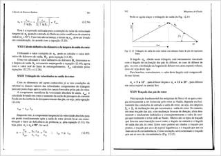 L
Crilculo de Rotores Radiais 341
l )
'
cm5 +
2 tg ~5 .
Yi"· (12.54)
Esta ea expressao utilizada para a correc;ao do valor da velocidade
tangencial U5 quando a entrada do fluido no rotor verifica-se de maneira
radial (a4 == 90°). Caso isto nao acontec;a, o tenno u
4
cu
4
deve ser levado
em considerac;ao, de acordo com a equac;fio (3.20).
XXII C3Iculo definitivodo difunetro eda largura desaidadorotor
Utilizando o valor corrigido de u , pode-se calcular o valor defi-
nitivo do difilnetro de saida, D5
, pela ~quac;ao (12.38).
Uma vez calculado o valor definitivo do difunetro D
5
, deterrnina-se
a largura de saida b5, novamente empregando a equai;fio (12.49), agora
com o valor real do fator de estrangulamento, fes' calculado pelas
equa,oes (12.25) e (12.26).
XXIII Triiingulo de velocidades na saida do rotor
Com os elementos ate agora conhecidos j<i se tern condic;5es de
calcular os demais valores das velocidades componentes do trifulgulo
para um ponto logo ap6s a saida dos canais formados pelas p<is do rotor.
· A componente meridiana da velocidade absoluta de saida c e'
, m6'
calculada levando em conta o aumento da sec;ao de passagem da corrente
fluida em decorrencia do desaparecimento das pas, ou seja, pelaequac;i'io
(12.24):
Enquanto isto, a componente tangencial da velocidade absoluta para
um ponto imediatamente ap6s a safda do rotor devera Ievar em consi-
derar;ao o fator de deficiencia de potencia, µ, pela equac;fio (3.31). Ou
seja, para a3
== a4
= 90°, ter-se-a:
(12.55)
342 Mdquinas de-Fluido
Pode-se agora trac;ar o trifulgulo de safda da Fig. 12.14.
<
5
u
us
Fig. 12.14 Triilngulo de safda do rotor radial com m.1mero finito de pUs de espessura
finita.
0 ftngulo a6
, obtido neste triftngulo, est.a intimamente vinculado
com o ftngulo de inclinai;fio das pas do difusor, no caso de difusor de
pas, ou com a inclinai;;fio da lingi.ieta do difusorem caixa espiral (voluta),
caso ele seja deste tipo.
Para bombas, normalmente, o valor deste fulgulo esta compreendi-
do nas faixas:
a6
== S a 12° , para difusor de pas e a.6
= 12 a 25°, para difusor
em caixa espiral ou anular liso.
XXIV Tra,ado das pas do rotor
Pela equac;fio fundamental das m3.quinas de fluxo ve-se que a ener-
gia teoricamente a ser fomecida pelo rotor ao fluido, depende exclusi-
vamente das condii;Oes de entrada e saida do rotor, ou seja, dos fulgulos
~
4 e ~
5 de inclinai;;ao das p<is na entrada e saida do rotor. No entanto,
um mau trai;;ado das p<is, com mudani;;as bruscas de direi;;ao, afeta dire-
tamente o rendimento hidr<iulico e conseqlientemente o valor da ener-
gia que realmente o rotor cede ao fluido. Muitos sao os tipos de trac;ado
que buscam uma transir;fio suave entre o fulgulo de entrada e o ftngulo
de saida das pas do rotor. Entre estes podem ser citados o trai;;ado por
pontos, o trai;;ado por arco de espiral logaritrnica e o trai;;ado por um ou
mais arcos de circunferencia. Como exemplo, sera comentado o trai;;ado
por um s6 arco de circunferencia (Fig. 12.15).
 