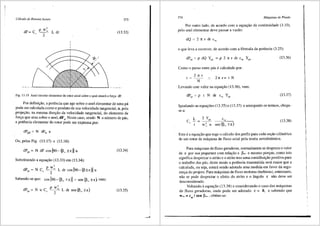 Ccilculo de Rotores Axiais
dF= c'
p w:
2
373
L dr (13.33)
Fig. 13.19 Anel circular elementar do rotor axial sobre o qual atuara a for'.a dF.
Por definii;ao, a potencia que age sobre o anel elementar de uma pa
po~e s~r calculada como o produto de sua velocidade tangencial, u, pela
pr0Je9ao, na mesma direyao da velocidade tangencial, do elemento de
forya...qu~ atua sobre o anel, dFu. Neste caso, sendo N o ntimero de pas,
a potenc1a elementar do rotor pode ser expressa por:
Ou, pelas Fig. (13.17) e (13.18):
dP,, = N dF cos[9o-(J3_ ±E)] u
Substituindo a equa,ao (13.33) em (13.34):
'
dP,. =NC, p ;- L dr cosl9o-(J3±E)] u
Sabendo-se que: cos (90- (13. ± E)] = sen ()3_ ± £), vem:
p w:
2
L dr sen(J3_±E)
(13.34)
(13.35)
374 Mciquinas de Fluido
Por outro lado, de acordo com a equayao da continuidade (3.10),
pelo anel elementar deve passar a vazao:
dQ = 2 1t r dr cm
o que leva a escrever, de acordo com a f6rmula da potencia (3.25):
Como o passo entre pas e calculado por:
2 n r
t = - -
N
2rtr=tN
Levando este valor na equayao (13.36), vem:
(13.36)
(13.37)
Igualando as equas;6es (13.35) e (13.37) e arranjando os termos, chega-
se a:
L
c,
= 2 yp;i
w: u sen (13_ ±£)
(13.38)
Esta ea equas;ao que rege o calculo dos perfis para cada ses;ao cilindrica
de um rotor de maquina de fluxo axial pela teoria aerodinfunica.
Para maquinas de fluxo geradoras, normalmente se despreza o valor
de E por sua pequenez com relas;ao a Poo e mesmo porque, como isto
significa desprezar o atrito e o atrito traz uma contribuii;ao positiva para
o trabalho das pas, deste modo a pot6ncia transmitida sera maior que a
calculada, ou seja, estara sendo adotada uma medida em favor da segu-
ranya do projeto. Para maquinas de fluxo motoras (turbinas), entretanto,
nao se pode desprezar o efeito do atrito e o angulo E nao deve ser
desconsiderado.
Voltando aequas;ao (13.38) e considerando o caso das maquinas
de fluxo geradoras, onde pode ser adotado E = 0, e sabendo que
Woo= cm I sen P=, obtem-se:
 