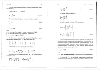 lntrodw;iio 37
Para uma transformac;ao adiabatica reversfvel (isentr6pica), onde
ds = 0, tem-se:
C dT-vdp=O
' ,
ou a1nda:
v
dT=-dp (l.12)
c,
Da termodinfunica dos gases, tem-se as seguintes relac;5es:
e
C -C =R
onde:
c,
k
R
' ,
calor especffico do gas, a volume constante, em J/kg K;
expoente adiabatico ou isentr6pico, adimensional;
constante do gas, em J/kgK.
(1.13)
(1.14)
Dividindo ambos os membros da equac;ao (1.14) por Cp e levando
em considera93.o a equac;ao (1.13), pode-se escrever que:
C, C, R
---=
Cr CP CP
1 R
1- -=-
k c,
C = kR
' k-1
Substituindo este valor na equac;ao (1.12), tem-se:
dT k-ldp
- - -
T k p
Integrando esta Ultima expressao entre "a" e "ds" (transformac;ao
isentr6pica), vem:
J
d'dT = k-lJd'dp
a T k a p
38 Mdquinas de Fluido
k-1
Tct, = [E<Llk
Ta Pa
(l.15)
Da mesma maneira, chega-se a:
I
v, -[p,Jk
Vds - Pa (l.16)
Levando a equac;ao (1.15) na (1.9), fica-se com:
(1.17)
Como o comportamento dos gases reais apresenta um certo grau de
variac;ao em relac;ao aos gases perfeitos, que cresce com o aumento da
densidade do gas e com a proximidade do estado liquido, faz-se
necess<i.rio a introduc;ao de um fator de corre93.o, denominado "fator de
compressibilidade", na equa93.o dos gases perfeitos, dando origem a
equac;ao modificada para os gases reais:
pv=ZRT, (1.18)
onde:
Z = fator de compressibilidade (compressibility_factor), adimensional.
Os valores de "Z" sao obtidos de diagramas apresentados nos
manuais de termodin3.mica para cada gis especifico ou mistura de gases.
 