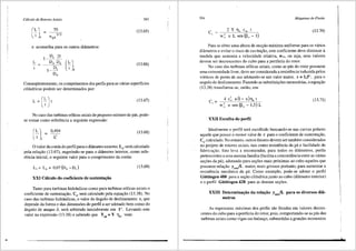 Cdlculo de Rotores Axiais 393
(~) = n
7
~13
e qA
(13.65)
e aconselha para os outros difilnetros:
L
(13.66)
Conseqtientemente, os comprimentos dos perfis para as vfilias superffcies
cilfndricas podem ser determinados por:
(13.67)
No caso das turbinas e6licas axiais de pequeno nllmero de pas, pode-
se tomar como referencia a seguinte expressao:
(13.68)
0 valor da corda do perfil parao difilnetro extemo, L , sera calculado
pela relac;ao (13.67), sugerindo-se para o diilmetro interior, como refe-
rencia inicial, o seguinte valor para o comprimento da corda:
L; ~ L, + 0,07 (D, -D;) (13.69)
XXI C3Iculo do coeficiente de sustentat;3.o
Tanto para turbinas hidr<iulicas como para turbinas e6licas axiais o
coeficiente de sustentac;ao, C8
, sera calculado pela equac;ao (13.38). No
caso das turbinas hidraulicas, o valor do fingulo de deslizamento E, que
depende da forma e das dimens6es do perfil a ser adotado bem como do
ilngulo de ataque d, sera arbitrado inicialmente em 1°. Levando este
valor na expressao (13.38) e sabendo que Ypa = Y Th' vem:
394 Mdquinas de-Fluido
(13.70)
w~ u L sen(~_-!)
Para se obter uma altura de succ;ao maxima uniforme para os varios
diiimetros e evitar o risco de cavitac;ao, este coeficiente deve diminuir a
medida que aumenta a velocidade relativa, Woo, ou seja, seus valores
devem ser decrescentes do cubo para a periferia do rotor.
No caso <las turbinas e61icas axiais, como as pas do rotor possuem
uma extremidade livre, deve ser considerada a resist@ncia induzida pelos
v6rtices de ponta de asa adotando-se um valor maior, E = 1,5°, para o
angulo de deslizamento. Fazendo as substituir;5es necessfilias, a equac;ao
(13.38) transforma-se, entao, em:
C,=
(13.71)
w~ u sen (13_ - 1,5) L
XXII Escolha do perm
Idealmente o perfil sera escolhido buscando-se nas curvas polares
aquele que possui o menor valor de E para o coeficiente de sustentac;ao,
C6
, calculado. No entanto, outros fatores devem ser tamb6m considerados
no projeto de rotores axiais, tais como resistencia da pa e facilidade de
fabricac;ao. Isto leva a recomendar, para todos os diilmetros, perfis
pertencentes a uma mesma familia (facilita a concordiincia entre as varias
se96es da p<i), adotando para ser;5es mais pr6ximas ao cubo aqueles que
possuem relac;ao ymJL maior, mais grossos portanto, para aumentar a
resistencia mecilnica da pa. Como exemplo, pode-se adotar o perfil
GOttingen 480 para a sec;ao cilfndricajunto ao cubo (diftmetro interior)
e o perfil GOttingen 428 para as demais ser;5es.
XXIll Determina«;3o da rela«;3o ymuxfL para os diversos di3-
metros
As espessuras m<iximas dos perlis sao fixadas em valores decres-
centes do cubo para a periferia do rotor, pois, comportando-se as pas das
turbinas axiais como vigas em balanr;o, submetidas a grandes momentos
'
 