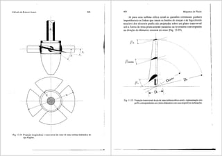 Cdlculo de Rotores Axiais 399
Fig. 13.24 Projes;ilo longitudinal e transversal do rotor de uma turbina hidr:lulica do
tipo Kaplan.
400 Mdquinas de Fluido
Japara uma turbina e6lica axial as quest6es estruturais ganham
importiincia e as linhas que unem os bordos de ataque e de fuga (bordo
traseiro) dos diversos perfis sao projetadas sobre um plano transversal
sob a forma de retas praticamente paralelas ou levemente convergentes
na dire:ao do di§.metro exterior do rotor (Fig. 13.25).
(3 medio -r.l
r
(3 . 
. . . . . . . . . . .'. .::...... ........... . ........................
Fig. 13.25 Proje9ao transversal da pa de uma turbina e6lica axial e representas;ilo dos
perfis correspondentes aos varios difunetros com suas respectivas inclinas;5es.
 