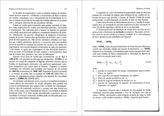 Mdquinas de Desloca1nento Positivo 417
As bombas de engrenagens, como as demais bombas de desloca-
mento positivo rotativas, combinam a caracteristica de fluxo contfnuo
das bombas centrifugas com a caracteristica da invariabilidade da va-
zao em fun98.o da pressao de descarga das bombas altemativas de pistao
com a vantagem adicional de nao possufrem vfilvulas.
Podem ser usadas para transportar uma grande variedade de lfqui-
dos, numa ampla faixa de vaz6es, para diferentes press6es, viscosidade
e temperaturas. Sao indicadas para o manejo de liquidos de qualquer
viscosidade, para processos qufmicos, transmissao hidr<iulica de pot6n-
cia, lubrifica98.o sob pressao, refrigera98.o de m<iquinas ferramentas,
manejo de graxas, bombas para queimadores de petr6leo, para o trans-
porte de Oleos quentes, etc. Nao devem, entretanto, trabalhar com lfqui-
dos que contem subst§.ncias abrasivas e corrosivas, pois estas poderao
atacar as superffcies usinadas das paredes da carca9a e dos dentes das
engrenagens, provocando desgaste e diminui98.o da vida e do rendimen-
to da bomba. A op98.o por engrenagens do tipo helicoidal diminui o
nfvel de rufdo, normalmente elevado, durante o funcionamento deste
tipo de bomba, mas aumenta o seu custo de fabrica9ao.
Operam numa faixa de vaz6es que, normalmente, vai de 0,2 a
1000 m3
/h, com press6es na descarga que ultrapassam 21 MPa. :E, no
entanto, no campo do transporte de lfquidos altamente viscosos que as
bombas de engrenagens (incluindo a de parafusos) apresentam vanta-
gens insuperiveis por outros tipos de bombas. Enquanto as bombas
centrifugas sao indicadas para trabalhar com lfquidos de viscosidade
ate 660 cSt (centistokes) ou 3000 SSU (Segundos Saybolt Universal)
e as bombas de pistao com viscosidade ate 1100 cSt (5000 SSU), as
bombas de engrenagens podem trabalhar com lfquidos de viscosidade
superior a 110000 cSt (500000 SSU).
Na opera98.o com lfquidos muito viscosos e aconselhivel instalar a
bomba abaixo do reservat6rio de suc98.o (afogada), para garantir um
completo preenchimento dos espa9os entre os dentes das engrenagens.
Alguns tipos de constru98.o envolvem a carca9a com uma camisa por
onde circula vapor, com a finalidade de reduzir a viscosidade do lfquido
bombeado (Fig. 14.7). Este mesmo procedimento construtivo, por ne-
cessidade do processo industrial, tambem pode ser utilizado para a cir-
cula98.o de algum fluido refrigerante.
418 Mdquinas de-Fluido
A regula98.o da vazao das bombas de engrenagens pode ser feit.a por
mudan9a da ·velocidade de rot.ay8.o, pela utiliza98.o de um conduto em de-
riva9ao (by-pass) que devolve o excesso de lfquido a linha de suc98.o
(recircula98.o), ou pela disposi9ao em paralelo de duas ou mais bombas.
Como outras bombas de deslocamento positivo, a bomba de engre-
nagens deve ser protegida de press5es inadmissfveis pela coloca9iio de
uma v<'ilvula de seguran9a (v<ilvula de alfvio) na descarga.
0 dimensionamento da tubula9ao de suc98.o deve ser feito de ma-
neira a evitar o fen6meno da cavitai;Bo (cavitation). Para tanto, as bom-
bas rotativas devem obedecer amesma condi9ao (6.11) das m<'iquinas
de fluxo geradoras que trabalham com lfquidos:
NPSH, <- NPSH,
onde o NPSHb requerido pela bomba deve ser fomecido pelo fabricante,
a partir dos resultados obtidos em ensaios de laborat6rio, e o NPSHd
disponivel na instala9ao, e determinado pela mesma equa9ao (6.9), utili-
zada para bombas de tluxo, considerando a velocidade do lfquido no
reservat6rio de suc98.o igual a zero:
)2_H -H _!'_-,_
Y sg ps "{
(14.12)
onde:
p2
= pressao no reservat6rio de suc98.o, normalmente igual aatmos-
f€rica, em kgf/m2
;
peso especifico do lfquido bombeado, em kgf/m3
;
altura de suc9ao geometrica, em m;
perda de carga na tubulac;ao de suc9iio, em m;
pressiio de vaporiza9ao do lfquido, na temperatura de bom-
beamento, em kgf/m2
•
E importante observar que o aumento da viscosidade do fluido
bombeado contribui para aumentar o risco de cavita98.o, pois niio s6
afeta o NPSHd, dlminuindo-o pelo aumento da perda de carga na linha
de suc98.o, como tambem aumenta o NPSHb requerido pela bomba.
 