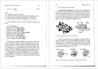 Mdquinas de Deslocamento Positivo 445
(14.35)
onde:
R = constante dos gases, em J/kg K;
Ta= temperatura absoluta do gas na admissao do compressor, em K;
pd = pressao do gas na descarga do compressor, em N/m2 (Pa);
Pa = pressao do gas na admissao do compressor, em N/m2 (Pa).
Como ilustra9ao, citam-se os valores de R para alguns tipos de
gases:
Ar: R = 287 J/kg K;
Oxigenio (03
): R = 259,82 J/kg K;
Nitrogenio (N,): R = 296,79 J/kg K;
Am6nia (NH3
): R = 488,2 J/kg K;
Bi6xido de carbono (CO,): R = 188,92 J/kg K;
- Hidrogenio (H,): R = 4124,3 J/kg K;
Metano (CH,): R = 518,3 J/kg K;
Freon-12 (CF,CI,): R = 68,75 J/kg K;
Freon-22 (CHF3
Cl): R = 96,15 J/kg K.
Os compressores rotativos de palhetas caracterizam-se por um fun-
cionamento isento de vibra96es, seguro e de grande dura9ao. Com rela-
9ao aos compressores de pistao, para uma mesma faixa de atua9ao, apre-
sentam menor peso e volume, admitindo velocidades de rota9ao maio-
res, compatfveis com as velocidades tfpicas dos motores el6tricos. En-
tretanto, nao sao recomendados para opera9ao em meios agressivos, como
o transporte de gases contendo impurezas ou Ifquidos em suspensao.
Sao indicados para press5es ate 0,9 MPa, com vazao variando de
20 ate 5000 m3
/h, e a regula9ao da vazao e feita por recircula9iio ou
estrangulamento na suc9ao, j;i que a varia9ao da velocidade de rota9ao
nao e recomendada.
446 Mdquinas de Fluido
14.3.4 Compressores de parafuso
Os compressores de parafuso (screw compressors) trabalham com
dois rotores em forma de parafuso que mant@m entre si uma rela9ao de
engrenamento determinada (Fig. 14.23). 0 rotor macho tern roscas con-
vexas e o rotor f@mea, rosca cOncava. A rota9ao nominal do compres-
sor e caracterizada pela rota9ao do rotor macho. 0 rotor f@mea pode ser
acionado por meio de engrenagens sincronizadas ou pelo pr6prio rotor
macho, no caso de compressores lubrificados a Oleo.
APOIO DO ROTOR
e1•0 FEMU
APOlO 00
EIXO
O~-~C~_!!
~OR APCMO CM>'"~
..~
OAROA~A
LPRIN"-IP~
Fig. 14.23 Compressor de parafusos (Fonte: Mycom).
A partir do momenta em que o gas admitido e aprisionado entre os
filetes dos parafusos em uma das extremidades do compressor, o deslo-
camento do ponto de engrenamento reduz gradativamente a cavidade
compreendida entre os filetes ea carca9a, comprimindo o gas e for9ando-
o a sair pela descarga, que fica localizada na outra extremidade, em
posi9ao diametralmente oposta (Fig. 14.24).
Fig. 14.24 Funcionamento de um Compressor de parafusos (Fonte: Mycom).
 