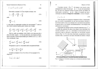 Equafii.O Fundamental das Mdquinas de Fluxo
--> --> --> -->
r = x'i' +y'j' +z'k'
Derivando a equayao (3.1)Com relayao ao tempo, vem:
4
dR d R0 d r
+
c =
dt dt dt
onde:
4
dR0
dt
53
(3.2)
(3.3)
(3.4)
e, como tanto as componentes escalares do vetor posiyao r como os
seus vetores unitarios (podem girar) variam com o tempo:
--> --> --> -->
dr :-;dx' :;dy' k-->,dz' ,di' ,dj' ,dk' (3.5)
---=1 --+J --+ --+x -+y -+z
ili ili ili ili ili ili ili
Sabe-se, ainda, que qualquer vetor fixado a um corpo que gira a
4
uma velocidade angular m tern uma derivada, com relayi'io ao tempo,
4
igual ao produto vetorial (representado pelo sfmbolo x) de ro com o
vetor considerado. Logo:
4
di' --> :;
-=rox1 ·
dt ,
4
d ., --> -->
_J =roxj'
dt
4
d k' --> -->,
-=roxk
dt
(3.6)
Designando-se por w a velocidade relativa da particula fluida:
--> dx':; dy'~ dz'k
4
'
W=---1 +--J +--
dt dt dt
(3.7)
Levando as relai;5es (3.4), (3.5), (3.6) e (3.7) na equai;ao (3.3),
chega-se a:
c=c0 +w+roxr (3.8)
54 Mdquinas de Fluido
4 _,
0 produto vetorial ro x r d3 origem a um terceiro vetor,
4 4
perpe_gdicular ao piano formado por ro e t"_-. que sera representado
por u Como nas m3quinas de fluxo em geral (exceto nas helices de
4
embarcay5es e aeronaves), c0
= O chega-se a equayao que rege a
construyao do chamado trifingulo de velocidades (velocity triangle):
c = w + u (3.9)
Antes de aplicar esta equayfio as m<i.quinas de fluxo, einteressante,
para um melhor entendimento do que seja movimento absolute e
movimento relativo, fazer uma analogia com o movimento das particulas
de agua da chuva, com relayfio a um referencial fixo e com relayao a um
referencial em movimento.
4
Imaginando uma situayao de chuva torrencial, representa-se por c a
velocidade das particulas de chuva com relayao a um observador fixo
4
(siste1na absoluto) e por u, a velocidade de deslocamento de um
autom6vel onde se encontra o observador em movimento (sistema
relativo) (Fig. 3.2). Na visao deste observador, as partfculas de chuva
incidirao sobre o autom6vel com uma velocidade de m6dulo e direyao
u
'
''
''
''
'
~.i' i' i' i'i' i' i' i'
c
(~i_stema ab_solutol I
u
+---
Fig. 3.2 Triiingulo de velocidades (analogia com o movimento das partfculas de figua
da chuva).
 