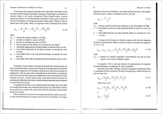Equafiio Fundamental das Mllquinas de Fluxo 61
0 aumento da energia de pressao ser3. explicado como decorrente
de duas transformar;Oes separadas, masque, na r~alidade, acontecem ao
mesmo tempo e de forma inseparavel. Esta simplificac;ao, embora
grosseira, auxilia o entendimento.,dos fenOmenos ffsicos que ocorrem no
interior da maquina. A energia de pressao est3.tica que o fluido recebe ao
passar pelo rotor pode, entao, ser expressa como a soma de dois termos:
'
Ps - p, u' w' - w'
Ye>! = 5 - u,
+ ' 5
2 2
(3.14)
onde:
Y., =
P, =
P, =
p
u, =
u, =
w, =
w, =
p
energia de pressao est3.tica, em J/kg;
pressao na safda do rotor, em N/m2
;
pressao na entrada do rotor, em N/m2;
massa especffica do fluido em escoamento, em kg/m3;
velocidade tangencial de um ponto situado na safda do rotor, em mis;
velocidade tangencial de um ponto situado na entrada do rotor,
em m/s;
velocidade relativa de uma partfcula fluida na entrada do rotor,
em mis;
velocidade relativa de urna partfculafluida na safda do rotor, em mis.
0 primeiro termo traduz o aumento de pressao decorrente da ac;ao da
forr;a centrifuga sobre as partfculas fluidas, provocado pela diferenc;a das
velocidades tangenciais de entrada e safda (exceto para rotores axiais ou
tangenciais, onde u4
=u5
) como conseqi.iSncia do movimento de rotac;ao do
rotor. Este mesmo efeito gera uma depressao na boca de entrada do rotor,
fazendo com que o fluido tenha acesso a ela, deslocando-se atraves da
canalizac;aode admissao da bomba, impulsionado pela presslio maior existente
no reservat6rio de succ;ao.
0 segundo termo deve-se atransformac;ao de energia de velocidade
em energia de pressao, decorrente da diminui9ao da velocidade relativa
de w4 para w5 no interior de canais em fonna de difusores constitufdos
pelas pas do rotor.
Paralelamente ao aumento de energia de pressao estritica, produz-
se uma transformac;ao de energia sob forma de velocidade, ou energia
62 Mdquinas de Fluido
especffica de pressao dinfunica, em razao da diferen9a das velocidades
absolutas entre a safda e a entrada do rotor. O.!l seja:
(3.15)
Ydin =
2
onde:
Ydin = energia especffica de pressao dinfunica ou de velocidade, em J/kg;
c5
= velocidade absoluta de uma particula fluida na saida do rotor, em
mis;
c4
= velocidade absoluta de uma particula fluida na entrada do rotor,
em mis.
A energia total entregue ao fluido ao passar pelo rotor da m<iquina
de tluxo correspondera, entao, asoma dos termos contidos nas equa96es
(3.14e3.15):
2 2 2 2 2 2
U 5 -U4 W 4 -W 5 C
5
-c4
+-~-~+---
(3 16)
2 2 2
onde:
Y . = energia ou trabalho especifico intercambiado nas pas do rotor
,,_
suposto com nUmero infinito de p.3.s.
A equac;ao (3.16) euma das formas de representac;ao da equas;ao
fundamental para as maquinas de fluxo geradoras.
Seguindo raciocinio analogo, chega-se aequac;ao fundamental para
as m3.quinas de fluxo motoras. Ou seja, a energia que o fluido fomece 3.s
pas do rotor sera:
(3.17)
onde, neste caso:
u' - ' ' '
Ye,1 =
P4 - Ps
'
u, W5 -W 4
= +
p 2 2
(3.18)
e
c2 - c2
Ydm =
_,__
5
2
(3.19)
 