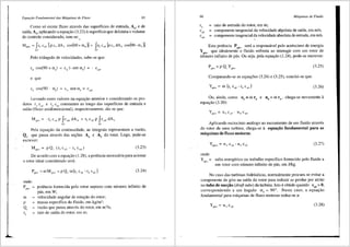 .~ ...
Equarao Fundamental das Mdquinas de Fluxo 65
Como s6 existe fluxo atraves <las superffcies de entrada, A4, e de
saida, A5
, aplicando a equayao (3.22) asuperficie,que delimita o volume
de controle considerado, tem-se:...
M,,_ = f''°"' [pc, dA, cos(90 + o:J] + fr, c,, [pc, dA, cos(90- ex,)]
A4 A5
Pelo triilngulo de velocidades, sabe-se que:
e que
Levando estes valores na equayao anterior e considerando os pro-
dutos r4cu4
e r5
cu5
constantes ao longo das superffcies de entrada e
safda (fluxo unidimensional), respectivamente, diz-se que:
Mp.i== -r4cu4P Jcm4dA4 + rsCusP fcni5dA5
A4 A5
Pela equayao da continuidade, as integrais representam a vazao,
Qr, que passa atraves das se:6es A4 e A5
do rotor. Logo, pode-se
escrever:
(3.23)
De acordo com a equayao (1.28), a potencia necess<lria para acionar
o rotor ideal considerado sera:
onde:
p
··-
ffi
p
Q,
r,
=
(324)
potencia fornecida pelo rotor suposto com nUmero infinito de
pas, em W;
velocidade angular de rotac;ao do rotor;
massa especifica do fluido, em kg/m3
;
vazao que passa atraves do rotor, em m3
/s;
raio de safda do rotor, em m;
- - - - - - - - - - - - - · - - - - - -
66 Mdquinas de Fluido
r4
= raio de entrada do rotor, em m;
cuS = componente tangencial da velocidade ab...soluta de safda, em mis;
cu
4 = componente tangencial da velocidade abSoluta de entrada, em mis.
Esta potencia PP""' sera a responsavel pelo acrescimo de energia
Y P""' que idealmente o fluido sofreria ao interagir com um rotor de
nlimero infinito de pas. Ou seja, pela equac;ao (1.24), pode-se escrever:
p =pQ y
pa.. r pa=
(3.25)
Comparando-se as equay6es (3.24) e (3.25), conclui-se que:
(3.26)
Ou, ainda, como u5
=co r5
e u4=co r4, chega-se novamente a
equa,ao (3.20):
Aplicando raciocinio an<llogo ao escoamento de um fluido atraves
do rotor de uma turbina, chega-se a equai;;ao fundamental para as
maquinas de fluxo motoras:
(3.27)
onde:
Ypa"'= salto energetico ou trabalho especffico fornecido pelo fluido a
um rotor com nllmero infinito de p<is, em J/kg.
No caso das turbinas hidr<lulicas, normalmente procura-se evitar a
componente de giro na saida do rotor para reduzir as perdas por atrito
no tubo de suci;;3.o (drqft tube) da turbina. Isto e obtido quando cus = 0,
correspondendo a um 3.ngulo a5
= 90°. Neste caso, a equayao
fundamental para miquinas de fluxo motoras reduz-se a:
(3.28)
 