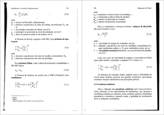Semelhanr;a e Grandezas Adimensionais 99
(5.8)
onde:
R. =nllmero de Reynolds, adimensional;
D =difunetro caracteristico do rotor da turbina, normalmente, D , em
'
m;
v =viscosidade cinem<ltica do fluido, em m2
/s;
g =acelerac;ao da gravidade do local da instalac;iio, em m/s2
;
Hn = altura de queda nominal ou de projeto, em m.
A F6rmula de Moody, segundo a NB-580,3
para turbinas do tipo
Francis:
1-11,, (Dm ly,
1-Tlun = DP )
(5.9)
onde:
Dm= diametro caracteristico do rotor do modelo, normalmente, D4
;
DP = diametro caracteristico do rotor do prot6tipo.
Para turbinas Pelton, onde o efeito de escala nao econsiderado, a
NB-5804
indica:
1l1p =1l1m (5.10)
A F6rmula de Ackeret, de acordo com a AMCA Standard,5
para
ventiladores:
l-ll,, =0,5 + 0,5(R,m Y'
1-Tlem Rep )
Ibidem.
Ibidem.
ANCA Standard. Test code for air moving devices.
(5.11)
100 Mtiquinas de Fluido
onde:
11 = rendimento est<ltico 6timo do prot6tipo; •...
~ .
1lem = rendimento est<itico 6tim~ do modelo;
Rem = nUmero de Reynolds do modelo;
Rep= nUmero de Reynolds do prot6tipo.
Para os ventiladores, costuma-se definir o nllmero de Reynolds
(Reynolds Number) como:
R =7tnD2
' v
(5.12)
onde:
n =
D =
v =
velocidade de rotac;iio do ventilador, em rps;
difunetro caracteristico do rotor do ventilador, normalmente D5
,
para ventiladores radiais, e, D., para ventiladores axiais, em m;
viscosidade cinem3.tica (kinematic viscosity) do fluido de trabalho,
em m2
/s.
Logo, nos casos de velocidade de rotac;iio e viscosidade do fluido
iguais para modelo e prot6tipo, a equac;iio (5.11) reduz-se a:
1 ( JOA
__:_Tl_e,,_ = 0 5 + 0 5 Dm
1 ' ,
-llem DP
(5.13)
As f6rmulas de corre93.o citadas, embora exista a dificuldade de
serem feitas medidas precisas nos grandes prot6tipos, apresentam
resultados bastante satisfat6rios nas aplica96es pr<lticas.
5.2 Grandezas unit.arias
Para a obten93.o das grandezas unit:irias (unit characteristics),
serao utilizadas as leis aproximadas de semelhanc;a, que ignoram a
semelhanc;a dinfunica e requerem, como condiyiio, apenas a semelhanc;a
geometrica e cinem<ltica, supondo, ainda, a igualdade de rendimentos
entre as m<lquinas semelhantes.
 