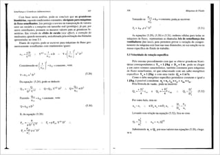 Semelhan(a e Grandezas Adimensionais 107
Com base nesta an<ilise, pode-se concluir que as grandezas
biunitarias, supondo rendimentos constantes, siio-iguais para m3quinas
de fluxo semelhantes. Isto perrniJe o seu uso na transposii;,:iio de valores
entre um modelo ea m<'iquina em tamanho real (prot6tipo), j<'i que, por
serem semelhantes, possuem os mesmos valores para as grandezas bi-
unitfilias. Em virtude do efeito de escala (size effect), a correr;iio do
rendimento, quando necess<lria, seraefetuada pela utilizar;iio <las f6rmulas
apresentadas no item 5.1.
Diante do exposto, pode-se escrever para m<'iquinas de fluxo geo-
metricamente semelhantes com rendimentos iguais:
nD
n11 = yll2
y112=_l_nD
n11
Y=(-
1
)
2
n
2
D
2
n11
Considerando-se (_I )
2
= k y = constante, vem:
n11
2 2
Y=kyn D
Da equar;ao (5.24), pode-se deduzir:
Q Q=Q11 y112D2
0
2 y112
Fazendo Q11 =kQ =constante, vem:
n11
3
Q=kQ nD
E, da equa<;ao (5.28):
p = p"
e11 p D2 y'12
p
p =---=.!..!.pn3Ds
' '
n,,
p =pP y312 D2
e ell
(5.29)
(5.30)
108 Mliquinas de Fluido
Tomando-se
Pe11
-
3
- = kp = constante, podB;:Se escrever:
n11
(5.31)
As equar;5es (5.29), (5.30) e (5.31), embora v<ilidas para todas as
m<'iquinas de fluxo, representam as chamadas leis de semelhant;a dos
ventiladores (fan laws), pois pennitem prever a variar;iio do compor-
tamento da m<iquina com base nas suas dimens5es, na sua rotar;iio ou na
massa especffica do fluido de trabalho.
5.3 Velocidade de rotat;iio especifica
Pelo mesmo procedimento com que se obteve grandezas biuni-
t<'irias correspondentes a Y 11
= 1 J/kg e Dn = 1 m, pode-se chegar
a um outro nllmero caracteristico, tambem constante para m<'iquinas
de fluxo semelhantes, s6 que relacionado com um salto energetico
especifico Y = 1 J/kg e com uma vaziio Q = 1 m 3
/s
q q .
Como o salto energetico especffico permanece constante e igual a
1 J/kg, e possfvel considerar, u = u , c = c e cmq = cm,.
q luq ul
Pela f6rmula da vazfto, pode-se escrever:
e
n D2
Q =--' c
q 4 ""'
Por outro lado, tem-se:
Q =D~
' D'
q
Levando esta relar;iio na equar;ao (5.32), fica-se com:
n2
Q, =--"-
n'
I
n - n Ql/2
q - I I
(5.32)
Substituindo n1
e Q1
por seus valores nas equar;Oes (5.20), chega-
se a:
 