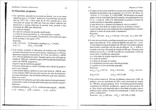 Semelha1u;a e Grandezas Adimensio11ais
123
5.6 Exercfcios propostos
1. Um ventilador, operando no seu ponto de projeto, com ar de massa
especffica igual a 1,2 kg/m3
7 desenvolve uma diferenga de pressao
total de 7357,5 Pa e uma vazao de 38 m3/s, quando gira a uma
velocidade de rotagilo de 1480 rpm. Para um modelo reduzido que
desenvolve a mesma diferenga de pressao total, girando a uma
velocidade de 2960 rpm, determinar:
a) a vazao do modelo;
b) o tipo de ventilador em questao, justificando;
c) o fator de escala geometrica, kG, entre prot6tipo e modelo;
d) a potSncia no eixo do modelo, considerando o seu rendimento igual
ao do prot6tipo e este igual a 75o/o.
Respostas:
a) Qm = 9.5 m'!s;
C) kG = 2;
b) Ventilador centrffugo (nqA::: 219,45);
d) P,m = 93.16 kW.
2. Uma bomba, instalada no laborat6rio de hidr<iulica do CT/UFSM,
acionada diretamente par um motor eletrico, quando gira a 1700 rpm
apresenta as seguintes caracterfsticas: H::: 7,0 m; Q::: 4,0 l/s; Pe::: 500 W
e D::: 140 mm (di3metro do rotor). Fazendo-a girar a uma velocidade de
rotagao de 3400 rpm e sabendo-se que a potenciam<ixima admitida pelo
motorede IOOOW, pergunta-se:
a) qua] e 0 tipo da bornba em questao?
b) haveri sobrecarga no motor? Justifique pelo c<ilculo da potSncia
para a nova rotagao.
c) procurando manter a potSncia no seu valor limite de 1000 W para
a nova rota:EiO (3400 rpm) par meio da troca do rotor da bomba par
um outro semelhante, mas de di3.metro diferente, qua! seri o diimetro
deste nova rotor?
d) para cste nova diirnetro, qua] sera a altura desenvolvida pela bomba?
e) qua] sera a vazao recalcada pela bomba para esta mesma situagiio?
Respostas:
a) Bomba centrffuga (nqA::: 75,11); b) Havera sobrecarga (P'c = 4000W)
c) n· =106mm ; d) H' =16,09 m ; e) Q' =3,481/s
124 Mciquinas de Fluido
3. Os dados de uma usina hidrelCtrica na qual sera instalada uma turbina
hidr<iulica do tipo Francis sao os seguintes: Q::: ~12 m3/s; H::: 80 m; D4
:::6,85 m; n::: 112,5 rpm; Pe= 220,28 !vfW. NO laborat6rio deensaios
disp5e-se de um reservat6rio denfvel constante com q~eda dispon~vel de
6,5 m e vazao de 0,08 m3
/s. Pretendendo-se proJetar e ensa1ar um
modelo reduzido no laborat6rio, pergunta-se:
a) qua! devera ser o di8.metro de entrada do rotor no modelo?.
' 1· d a ?
b) com que velocidade de rotagao devera ser rea 1za o o ens 10.
c) qua! a potSncia que sera medida pelo freio dinamometrico, conside-
rando-se o efeito de escala sabre o rendimento?
Respostas:
a) D = 205 mm; b) n = 17,85 rps= 1071 rpm; P,m= 4,02 kW.
'm m
4. O rotor de uma bomba centrffuga projetada para recalcar 2,0 m3
/s de
agua a uma altura de 35 m, possui um di8.metro de safda D5
::: l,O_m.
A velocidade de rotagao de projeto e de 500 rpm. Um modelo reduz1do
desta bomba, construfdo com um rotor de diimetro D5
m::: 0,40 m e
ensaiado com uma velocidade de rotagao de 900 rpm, consumiu uma
potencia no eixo P ::: 65 kW. Levando em consideragiio o efeito de
escala sabre o rendi'rnento, determinar:
a) a velocidade de rotagao especffica do modelo;
b) a vazao do modelo;
c) a altura de eleva:ao do modelo;
d) o rendimento previsto para a bomba projetada;
e) a potencia no eixo da bomba projetada.
Respostas:
a) n = n = 147,15;
qAm 4Ap
b) Q = 0,23 m'ls;
m
c) Hm = 18,14 m;
d)~ =0,72;
'"
e) P = 953,75 kW.
'"
5. Uma turbina modelo de 390 mm de difimetro, desenvolve 9 kW de
potencia, com um rendimento de 70o/o, a uma velocidade de rotagao
de 1500 rpm, sob uma quedade 10 m. Uma turbina geometricamente
semelhante, de 1950 mm de di3metro, operara sob uma queda de 40
m. Que valores serao esperados para a velocidade de rota~ao e para a
potencia desta turbina, levando em consideragao o efeito de escala
sabre o rendimento?
Respostas: a) n = 600 rpm; b) P = 1997 kW= 2 MW.
I' ep
l
:i
I
I
I
'
--1
'
 