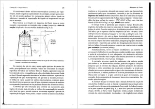 Cavitariio e Choque SOnico 129
0 crescimento destes n6cleos microsc6picos acontece por vapo-
rizac;i'io, dando origem ao aparecimento da cavita~o, sempre que a pres-
si'io em um ponto qualquer do escoamento atingir valores iguais ou
inferiores apressi'io de vaporizac;ilo do lfquido na temperatura em que
ele se encontra.
Para ilustrar a cavitas;i'io em m<iquinas de fluxo, toma-se como
exemplo o escoamento na transic;i'io entre o rotor (runner) e o tubo de
suc~ao (draft tube) de uma turbina hidraulica (Fig. 6.2).
Rotor
, C!J 0 0 0
CJ Ci) 0 0 ,--- Tubode
(_).()i() Q / sucyiio
----.:;c.-.-.-,,,''.-.-.-.-.-.-. -,i ----------------
_Bolhas de ,'
vapbr d'ligua '
1 1
L
Pressiio
absoluta
daigua
Fig. 6.2 Forma95.o e implosiio das bolhas no tuba de suc9iio de uma turbina hidr8.ulica
durante a ocorrencia da cavita9iio.
No interior <las pas do rotor, numa regii'io pr6xima as arestas de
saida, principalmente nas turbinas Francis de velocidade de rotagi'io
especlfica elevada e nas turbinas Helice e Kaplan, aparecem zonas de
baixa pressi'io como conseqilencia de sobrevelocidades da corrente fluida
no local. Quando a pressi'io absoluta cai a valores inferiores apressi'io de
vaporizagi'io da agua na temperatura em que esta se encontra, formam-
se bolhas de vapor a partir de n6cleos microsc6picos, contendo gases
niio dissolvidos na aguas ou vapor d'agua, existentes em tomo de materias
em suspensiio (impurezas) ou em pequenas fissuras das fronteiras s6lidas
A medida que siio arrastadas pela corrente em escoamento par~
regi5es de pressi'io mais elevada, as bolhas vi'io aumentando de tamanho
ate o local em que a pressi'io toma-se novamente superior apressi'io de
vaporizagi'io da agua. Neste ponto, o vapor contido no interior das bolhas
130 Mdquinas de Fluido
condensa-se bruscamente, deixando um espago vazio, que e preenchido
rapidamente pela agua circundante, causando.....o que se denomina de
implos3.o das bolhas (bubbles implosion). Para se ter uma ideia do espayo
deixado pelo desaparecimento d<is bolhas, basta comparar o volume espe-
cifico da agua na fase de vapor a 17°C (69,67 m3/kg) com o da fase
liquida (0,001001 m-'/kg), ou seja, 69600 vezes maior.
0 choque entre as particulas que ocupam o espayo deixado pela
implosao das bolhas da origem a uma onda de choque semelhante a dos
golpes de ariete, fazendo surgir picos de altissima pressi'io no local (60 a
200 MPa), que se repetem com alta freqti6ncia (de 10 a 180 kHz). Estas
sobrepress5es localizadas propagam-se em todas as dire96es com velo-
cidade equivalente a do som na agua, diminuindo gradativamente de
intensidade. As supetficies metalicas que se encontram nas proximidades
da zona de colapso das bolhas seri'io enti'io, atingidas por golpes altamente
concentrados e repetidos que acabam por desagregar particulas de mate-
rial por fadiga, formando pequenas crateras que caracterizam a eros3o
por cavitac;3.o (cavitation pitting).
Simultaneamente, ouvem-se ruidos semelhantes a um martelar ou
ao transporte hidraulico de cascalho num conduto metalico que, mediante
a ajuda de registradores de som adequados, si'io atualmente utilizados
como um dos metodos mais simples para detectar processos de cavitac;i'io
e, conseqtientemente, riscos para a instala9fio.
A cavitas_:iio provoca a queda do rendimento e da potencia gerada
pela turbina e, em determinadas ocasi6es, pode dar orige.m a vibray5es
perigosas para a estrutura da maquina. Embora processos de natureza
diferente, o efeito simultfineo da erosi'io por cavitayi'io e a erosfio por
abrasao provoca uma potenciac;i'io recfproca dos mecanismos de destrui-
yi'io do material, o mesmo podendo-se dizer da possibilidade de coexis-
tencia entre cavitayfio e a ayi'io corrosiva de gases provenientes, por
exemplo, da decomposic;i'io da biomasssa imersa nos reservat6rios for-
mados pelas barragens.
A exemplo do que foi relatado para a entrada do tubo de succ;i'io de
uma turbina hidr<lulica, pode-se ilustrar o surgimento da cavitayi'io junto
ao perfil exterior de uma pa de maquinade fluxo axial. As bolhas formam-
se na parte superior do perfil (Fig. 6.3), num local pr6ximo ao bordo de
ataque, devido ao baixo valor da pressfio estatica aliado a depressi'io
oriunda das sobrevelocidades localizadas, e vi'io implodir mais adiante
 