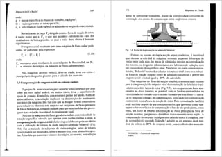 Empuxos Axial e Radial 169
onde:
p = massa especffica do fluido de trabalho, em kg/m3
;
Q = vazao que entra no rotor, em m3
/s;
c
3
= velocidade do fluido na boc; de admissao ou sucyao do rotor, em mis.
Normalmente, a fori;a F1
, dirigida contra a boca de suci;ao do rotor,
emuito maior que a F2
, o que nao acontece entretanto no caso dos
ventiladores de baixa pressao, no qual o valor desta Ultima ebastante
significativo.
0 empuxo axial resultante para uma mciquina de fluxo radial pode,
entao, ser calculado pela expressiio:
F,=i(F,-F,) (7.14)
onde:
Fa = empuxo axial resultante de uma m3.quina de fluxo radial, em N;
= nlimero de estcigios da mciquina de fluxo, adimensional.
Para rnciquinas de eixo vertical, deve-se, ainda, levar em conta o
peso pr6prio das partes girantes para o c3.lculo dos mancais.
7.3 Compensai;iio do empuxo axial em rotores radiais
0 projeto de mancais axiais para suportar todo o ernpuxo que atua
sobre um rotor radial poder3, em muitos casos, levar a superffcies de
apoio de grandes dimens5es, com enormes perdas por atrito. Alem de
antiecon6mica, esta solui;iio implicara na dirninui9iio do rendimento
meciinico da m<iquina. Isto faz com que se busque formas construtivas
para reduzir ou elirninar este empuxo nas m<iquinas de fluxo por meio
de fori;as hidrciulicas, tomando cuidado paraque estas medidas niio provo-
quem uma redu9iio inaceit3.vel do rendimento total.
No caso de m3.quinas de fluxo geradoras radiais com velocidade de
rotai;ao especifica elevada que operarn com vaz5es medias e altas, a
compensai;iio do empuxo axial (balancing axial thrust) pode ser obtida
com a utilizai;ao de rotores de dupla suci;ao (admissiio bilateral) (Fig.
7.4). Em se tratando de mciquinas de varios estcigios, pares de rotores
iguais podem ser instalados, sobre o mesmo eixo, com admissOes opos-
tas. Amedida que aumenta o nllmero de est3.gios, no entanto, esta solui;iio
170 Mdquinas de Fluido
deixa de apresentar vantagens, diante da complexidade crescente da
construi;ao dos canais de comunicai;ao entre os.~iversos rotores.
Fig. 7.4 Rotor de dupla sucs;ao ou admissao bilateral.
Ernbora os rotores de dupla suci;iio sejarn sirn€tricos, e inevitcivel
que, durante a vida Util da rnciquina, ocorrarn pequenas difereni;as de
vaziio entre cada uma das bocas de adrnissao, desvios na centralizai;iio
dos rotores, ou desgastes diferenciados nos labirintos de veda9iio, com
um conseqiiente desequilfbrio axial. Para levar em conta estas eventua-
lidades, Tedeschi3
aconselha calcular o ernpuxo total como sea m6qui-
na fosse de suci;iio simples (rotor de adrnissiio unilateral) e prever um
ernpuxo axial residual igual a 10% do calculado.
Nas rnciquinas de fluxo de suci;iio simples, o sistema mais comum
para a cornpensai;iio do empuxo axial e a constru9fio de Iabirintos equi-
valentes nos dois lados do rotor (Fig. 7.5), em conjunto com furos exe-
cutados no disco traseiro, se possivel corn os bordos arredondados na
extrernidade em contato com o recinto formado por este disco ea carca-
i;a da mciquina (ciimara de compensa9ao), colocando em comunicayao
este recinto com a boca de suci;ao do rotor. Esta comunicayiio tarnbem
pode ser feita atraves de urn conduto exterior, que apresenta corno van-
tagem sobre os orificios de cornpensai;ao o fato de niio produzirern, como
estes, um fluxo de retomo em oposii;ao ao fluxo principal na boca de
suci;i'io do rotor, que provoca distllrbios do escoamento nesta regiiio. A
compensai;iio do empuxo axial por este metodo nunca e cornpleta, sen-
do aconselh3vel, segundo Tedeschi,4 admitir-se um empuxo axial resi-
dual da ordem de 20o/o do ernpuxo total, para o ccilculo dos mancais.
TEDESCHI. P. Proyectu de mdquinas.
Ibidem.
 