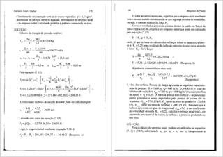 i
Empuxos Axial e Radial 179
Considerando sua opera9ao com ar de massa especifica p = 1,2 kg/m3
,
deterrninar os esforyos sobre os mancais, provenientes do empuxo axial
e do empuxo radial, calculando !ambem a potencia consumida no eixo.
SOLU<;AO:
Calculo da energia de pressao estatica:
Y,,, = Llp,,, =
981
=817,5J/kg
p 1,2
2.n. n 2. n:.1000
w =-- = - - - - =104,72rad/s
60 60
u5 =w.r5 =w D, = 104,72 0,
89
= 46,6 mis
2 2
r =r:l = 0,5 =0 3m
1
2 2 , e =~= 0
·
06
=003m
re1xo 2 2 '
Pela equa<;iio (7.12):
F, =n .p (r,2
-r,'." l[Y"' - "f +:~ (r,' +r,'.,0 )] ••
F, =n.1,2(0,3' -0,032
)[817,5-
46
,
62
+ io
4
,
72
' (o,3' +0,03' )l ..
8 16 J
F, =n .1,2.0,0891(817,5-271,445+ 62,302)= 204,35 N
A velocidade na boca de suc9ao do rotor pode ser calculada por:
Levando este valor na equa9ao (7.13):
F, = p.Q.c, = 1,2.7,5.26,53 = 238,77 N
Logo, o empuxo axial resultante (equa9ao 7.14) e:
F, = F, -F2
= 204,35 - 238,77 = - 34,42 N (Resposta a)
180 Mdquinas de Fluido
0 valornegativo, neste caso, significa que o empuxo axial resultante
tern o mesmo sentido da corrente dear que ingressa no rotor do ventilador,
ou seja, o mesmo sentido da for9a F~·
Como o ventilador apresenla siS:tema diretor de saida em forma de
caixa espiral isto da origem a um empuxo radial que pode ser calculado
pela equa<;iio (7.17):
F, = K,.p.Y.D,.b,
onde, ja que se trata do calculo dos esfor9os sobre os mancais, adotar-
se-a Kr= 0,25 (para o cfilculo da deflexao maxima do eixo seria adotado
o valor K, = 0,5). Logo:
y = Llp, = 1471,5 = 1226,25 J/kg
p 1,2
F, =0,25.1,2.1226,25.0,89.0,19 =62,22 N (Resposta b)
A potencia consumida no eixo sera:
p - p.Q.y - Llp ,.Q
, - - - - - -
Tlc Tlr
1471,5.7,5
0,67
16472W=l6,47kW
(Resposta c)
3. Uma das turbinas Francis de Itaipu apresenta as seguintes caracterfs-
ticas de projeto: H = 118,4.m; Q = 645 m3
/s; D4
= 8,65 m; ri (raio do
labirinto de veda9ao); reixo = 1,85 m; p = 1000 kg/m3 (massa especifica
da agua) e ri1
= 0,95. A turbina possui eixo vertical e os pesos das
partes gir'at6rias a serem suportados pelo mancal de escora sao os
seguintes: G. = 2795,85 kN; G (peso dorotordogerador) = 17265 6
C!XO Ig '
kN; Grotor (peso do rotor da turbina) = 2893,95 kN. Supondo que a
turbina apresente um grau de rearao real p = 0 5 e um coeficiente
l" ' real '
de velocidade de saida Kc = 0,22, calcular o esfor90 axial total a ser
suportado pelo mancal de ~scora da turbina ea potSncia produzida no
seu eixo.
SOLU<;Ao:
Para o c<i.lculo do empuxo axial, podem ser utilizadas as equa96es
(7.12) e (7.13), substituindo u5
por u4
e c3
por c5
(desprezando a
 