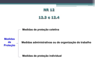 Medidas
de
Proteção
Medidas de proteção coletiva
Medidas administrativas ou de organização do trabalho
Medidas de proteção individual
 