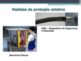 Barreiras Físicas
DSR – Dispositivo de Segurança
e Retenção
 
