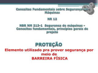 Elemento utilizado pra prover segurança por
meio de
BARREIRA FÍSICA
 