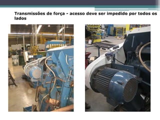 Transmissões de força - acesso deve ser impedido por todos os
lados
 