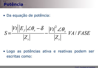 Potência Da equação de potência: Logo as potências ativa e reativas podem ser escritas como: 