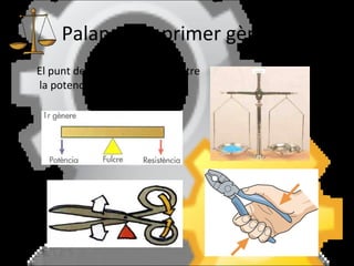 Palanca de primer gènere  El punt de suport es col·loca entre la potencia i la resistència. 