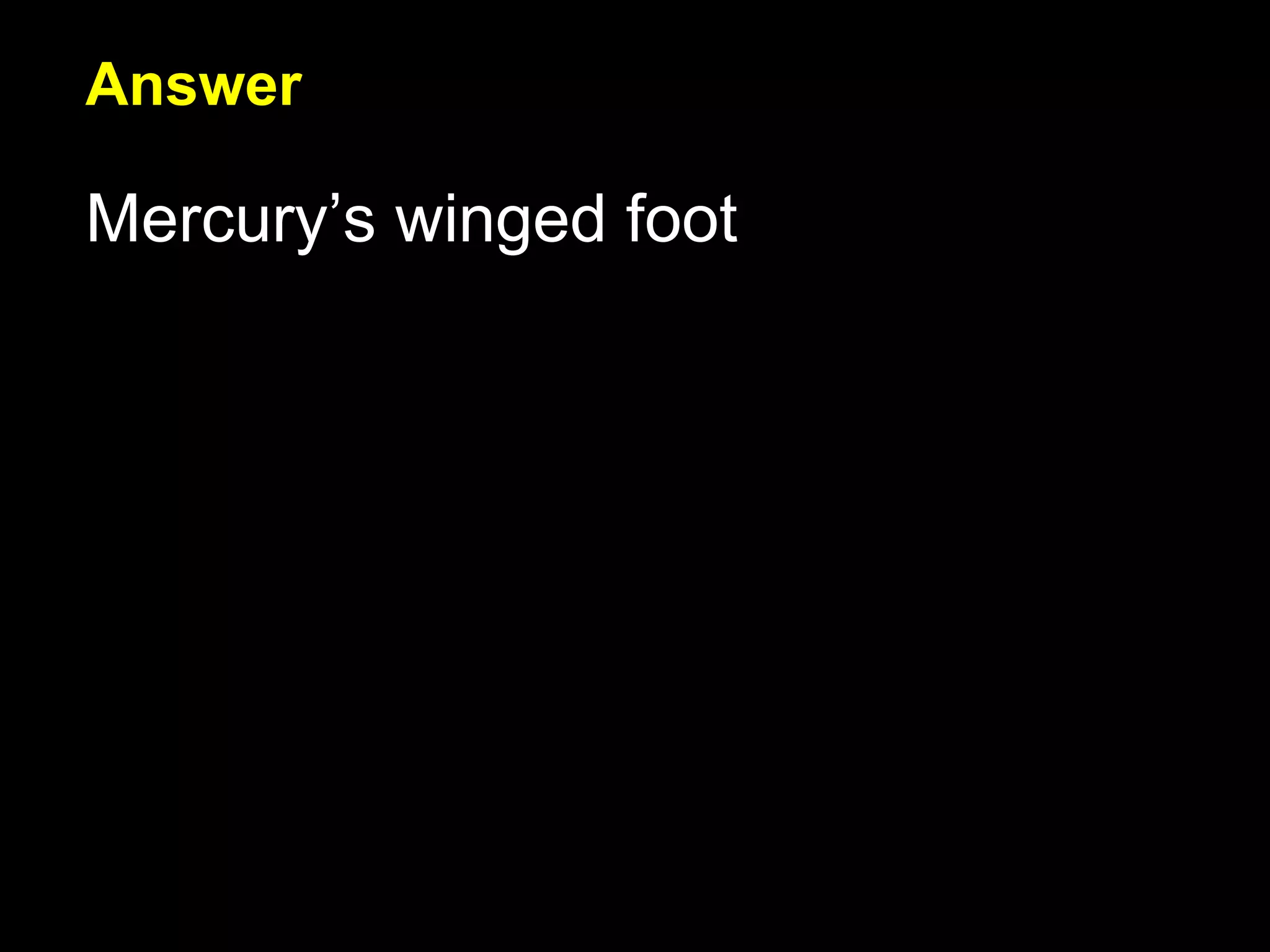 Answer Mercury’s winged foot 