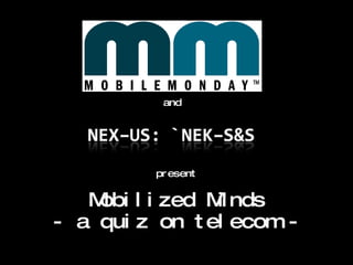 present Mobilized Minds - a quiz on telecom - and 