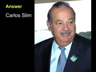 Answer Carlos Slim 