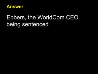 Answer Ebbers, the WorldCom CEO being sentenced 