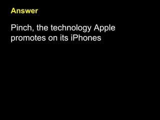 Answer Pinch, the technology Apple promotes on its iPhones  