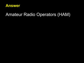 Answer Amateur Radio Operators (HAM) 