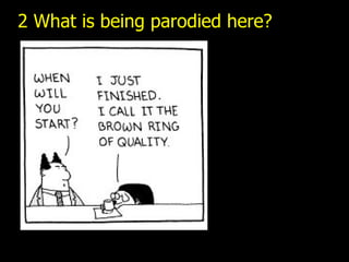 2 What is being parodied here? 
