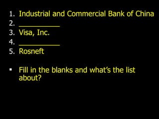 Industrial and Commercial Bank of China __________ Visa, Inc. __________ Rosneft Fill in the blanks and what’s the list about? 