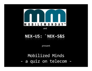 and




        present



   Mobilized Minds
- a quiz on telecom -
 