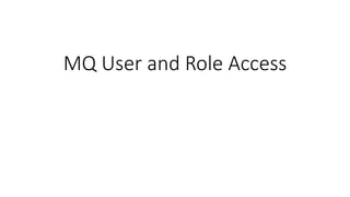 MQ User and Role Access
 