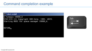 © Copyright IBM Corporation 2016
Command completion example
 