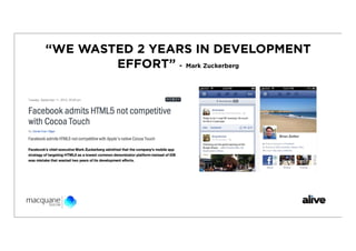 “WE WASTED 2 YEARS IN DEVELOPMENT
        EFFORT” - Mark Zuckerberg
 